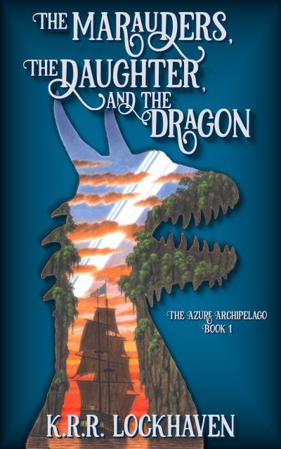 The Marauders, the Daughter, and the Dragon (The Azure Archipelago, #1)