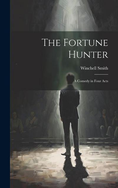 The Fortune Hunter: A Comedy in Four Acts