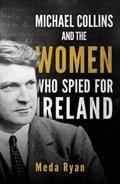 Michael Collins and the Women Who Spied For Irelan