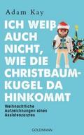 Ich weiß auch nicht, wie die Christbaumkugel da hi