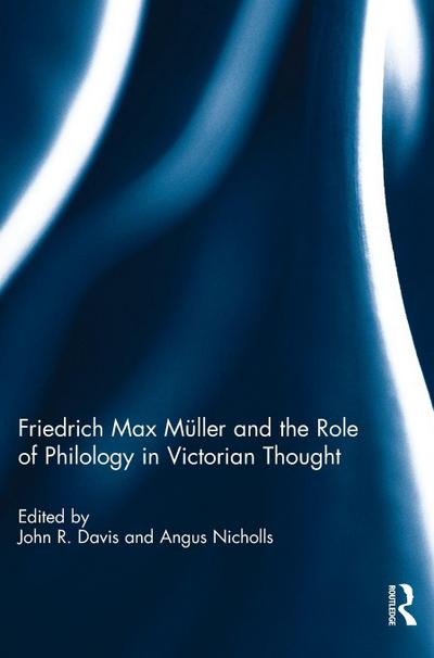 Friedrich Max Müller and the Role of Philology in Victorian Thought
