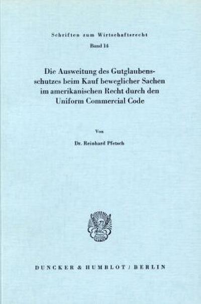 Die Ausweitung des Gutglaubensschutzes beim Kauf beweglicher Sachen im amerikanischen Recht durch den Uniform Commercial Code.