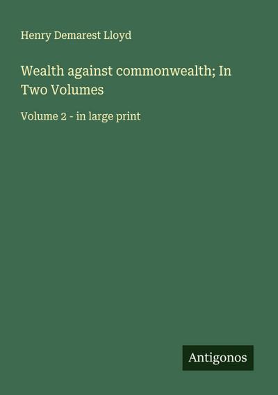 Wealth against commonwealth; In Two Volumes