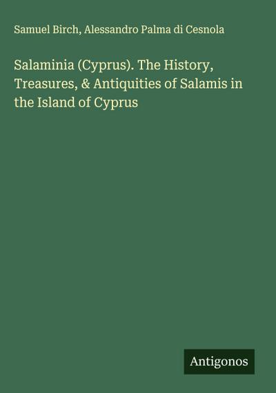 Salaminia (Cyprus). The History, Treasures, & Antiquities of Salamis in the Island of Cyprus