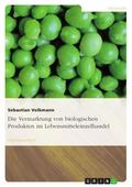 Die Vermarktung von biologischen Produkten im Lebensmitteleinzelhandel