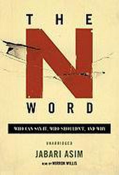 The N Word: Who Can Say It, Who Shouldn’t, and Why