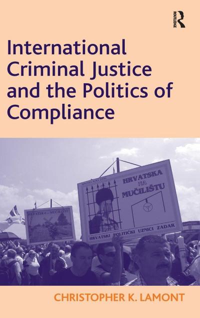 International Criminal Justice and the Politics of Compliance