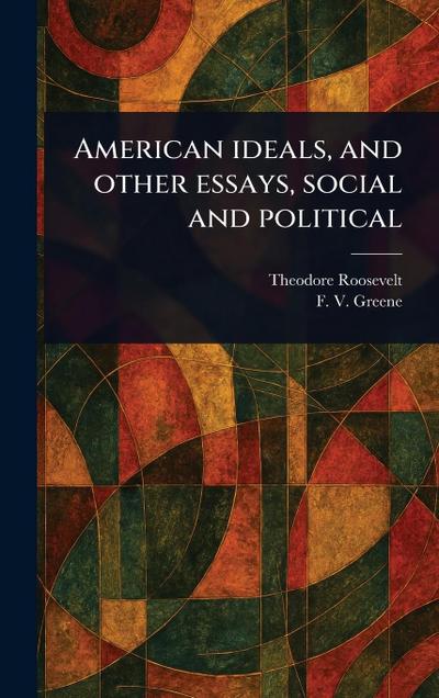 American Ideals, and Other Essays, Social and Political