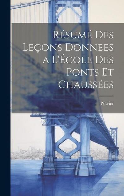Résumé des Leçons Donnees a l’École des Ponts et Chaussées