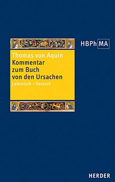 Herders Bibliothek der Philosophie des Mittelalters (HBPhMA) Expositio super Librum de causis. Kommentar zum Buch von den Ursachen