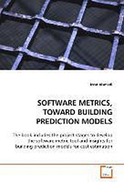 SOFTWARE METRICS, TOWARD BUILDING PREDICTION MODELS