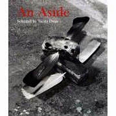 An Aside: Works Selected by Tacita Dean