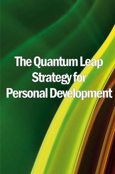 The Quantum Leap Strategy for Personal Development