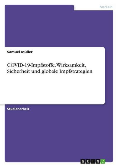 COVID-19-Impfstoffe. Wirksamkeit, Sicherheit und globale Impfstrategien