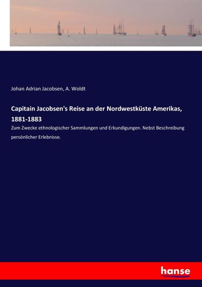 Capitain Jacobsen’s Reise an der Nordwestküste Amerikas, 1881-1883