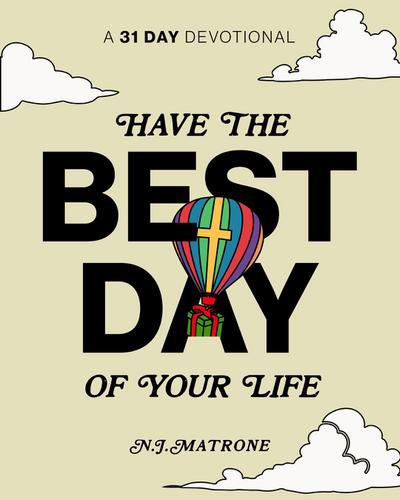 Have The Best Day Of Your Life