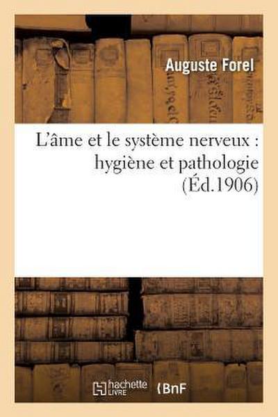 L’Âme Et Le Système Nerveux: Hygiène Et Pathologie