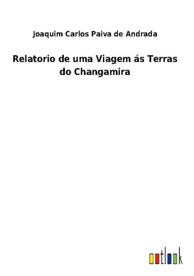 Relatorio de uma Viagem ás Terras do Changamira