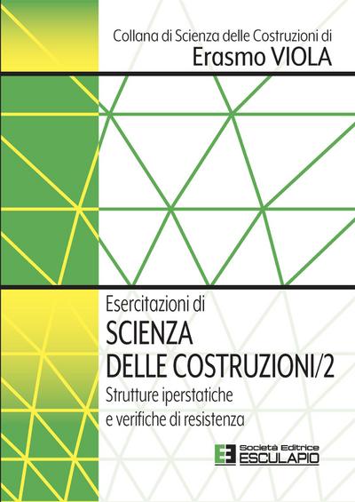 Esercitazioni di Scienza delle Costruzioni 2. Strutture Iperstatiche e Verifiche di Resistenza