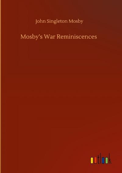 Mosby’s War Reminiscences