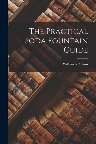 The Practical Soda Fountain Guide