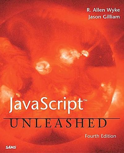 JavaScript Unleashed [Taschenbuch] by Wyke, J. Allen; Gilliam, Jason; Wyke, R...