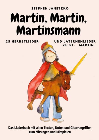 Martin, Martin, Martinsmann - 25 Herbstlieder und Laternenlieder zu St. Martin