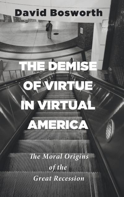 The Demise of Virtue in Virtual America - David Bosworth