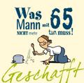 Was Mann mit 65 nicht mehr tun muss!