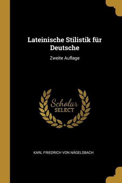 Lateinische Stilistik Für Deutsche: Zweite Auflage