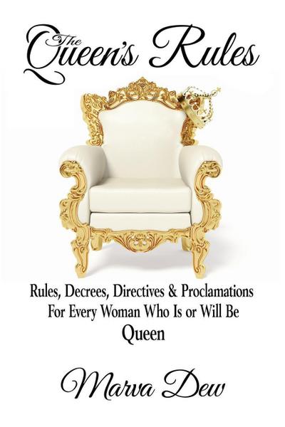 The Queen’s Rules - Rules, Decrees, Directives & Proclamations For Every Woman Who Is or Will Be Queen