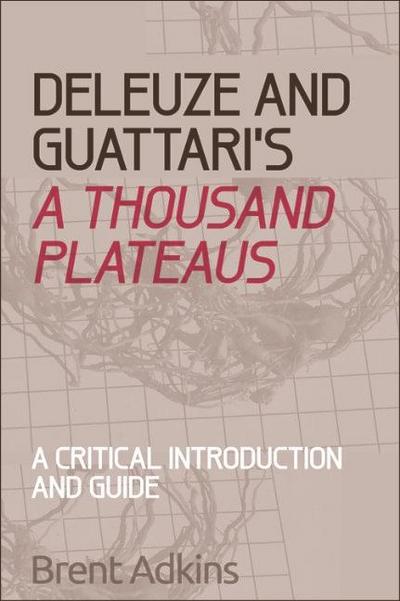 Deleuze and Guattari’s A Thousand Plateaus