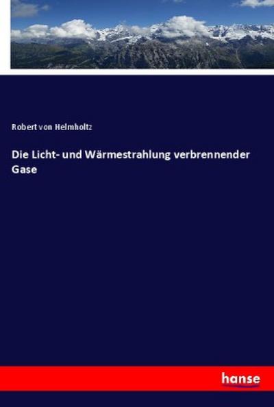 Die Licht- und Wärmestrahlung verbrennender Gase