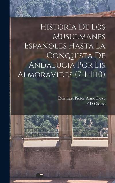 Historia De Los Musulmanes Españoles Hasta La Conquista De Andalucia Por Lis Almoravides (711-1110)