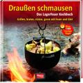 Draußen schmausen: Das Lagerfeuer Kochbuch. Grillen, braten, rösten, garen mit Feuer und Glut: Das Lagerfeuer Kochbuch. Grillen, braten, rösten, garen ... mit Feuer und Glut. Über 100 feurige Tipps