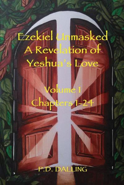 Ezekiel Unmasked a Revelation of Yeshua’s Love