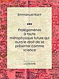 Prolégomènes à toute métaphysique future qui aura le droit de se présenter comme science