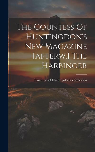 The Countess Of Huntingdon’s New Magazine [afterw.] The Harbinger
