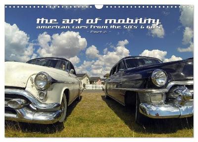 The art of mobility - american cars from the 50s & 60s (Part 2) (Wandkalender 2027 DIN A3 quer), CALVENDO Monatskalender