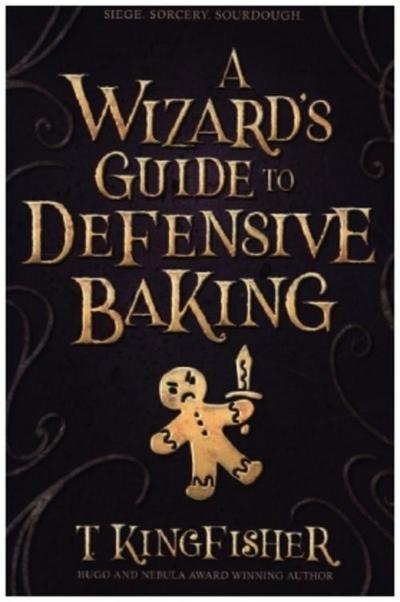 A Wizard's Guide to Defensive Baking - T. Kingfisher