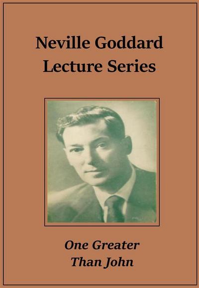 Neville Goddard Lecture - One Greater Than John