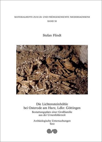 Die Lichtensteinhöhle bei Osterode am Harz, Ldkr. Göttingen: Bestattungsplatz einer Großfamilie aus der Urnenfelderzeit. Archäologische Untersuchungen ... zur Ur- und Frühgeschichte Niedersachsens)