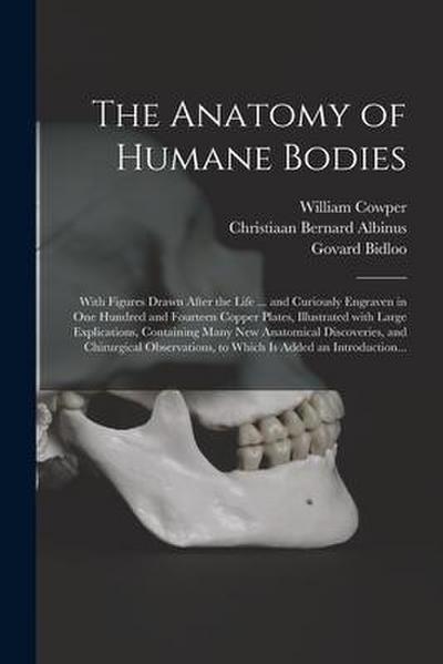 The Anatomy of Humane Bodies: With Figures Drawn After the Life ... and Curiously Engraven in One Hundred and Fourteen Copper Plates, Illustrated Wi