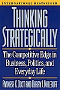 Thinking Strategically: The Competitive Edge in Business, Politics, and Everyday Life