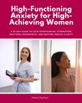 High-Functioning Anxiety for High-Achieving Women