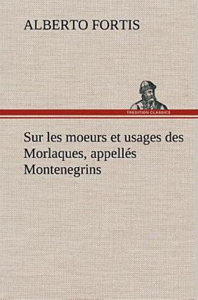 Sur les moeurs et usages des Morlaques, appellés Montenegrins