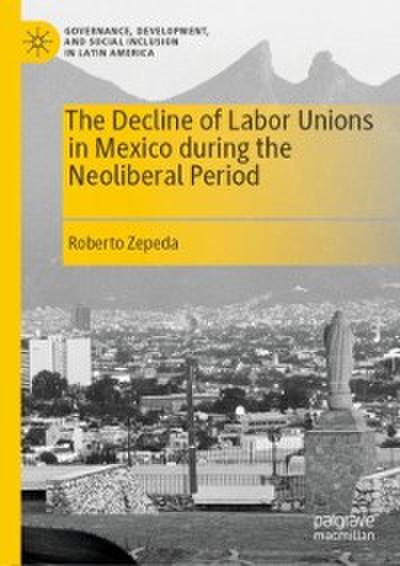 The Decline of Labor Unions in Mexico during the Neoliberal Period