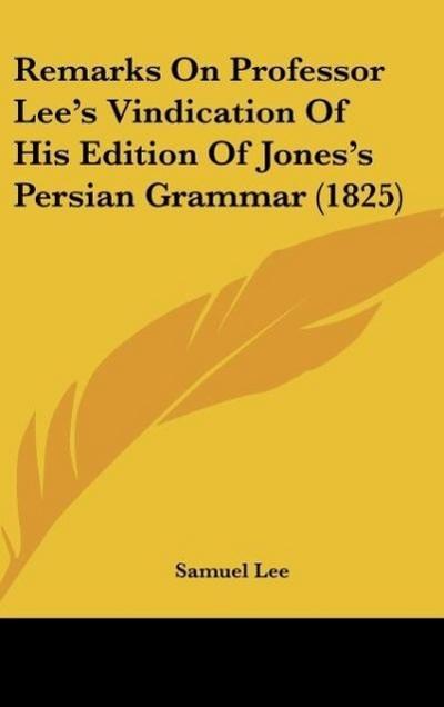 Remarks On Professor Lee’s Vindication Of His Edition Of Jones’s Persian Grammar (1825)