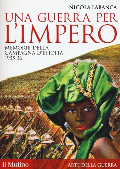 Una guerra per l’impero. Memorie della campagna d’Etiopia 1935-36
