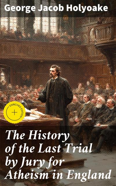 The History of the Last Trial by Jury for Atheism in England (eBook, EPUB) - George Jacob Holyoake